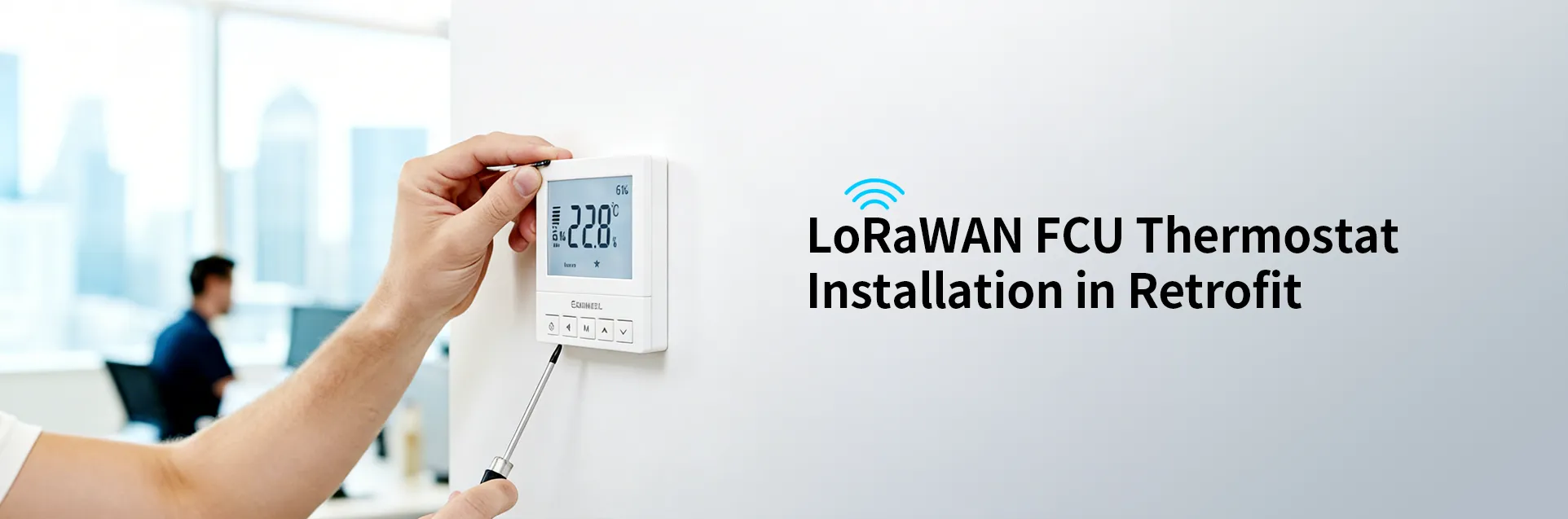 LoRaWAN FCU Thermostat Installation in Retrofit